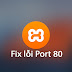 Fix lỗi port 80 bị chiếm không khởi động được xampp