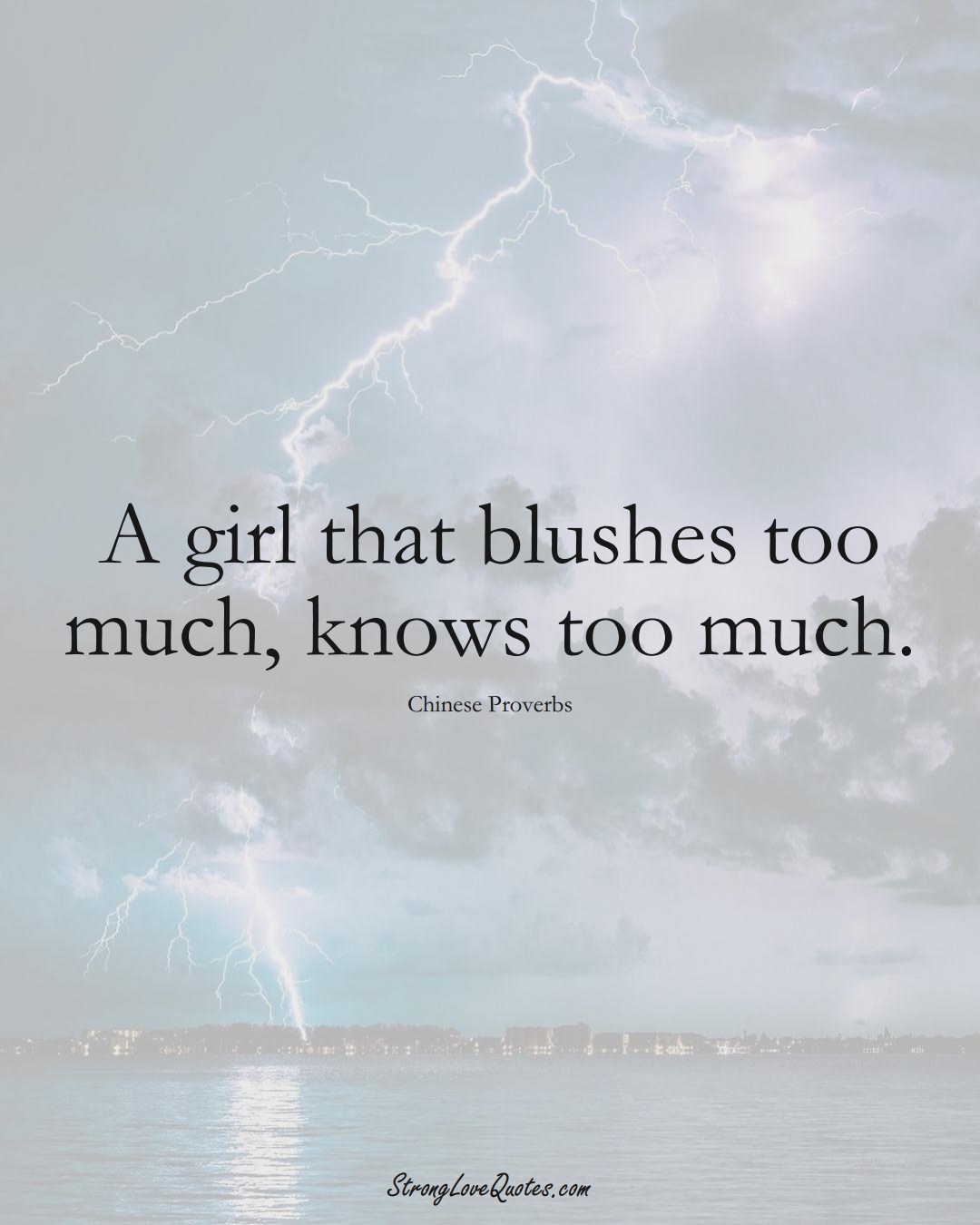 A girl that blushes too much, knows too much. (Chinese Sayings);  #AsianSayings