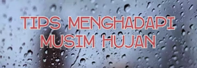 Tips Menghadapi Musim Hujan