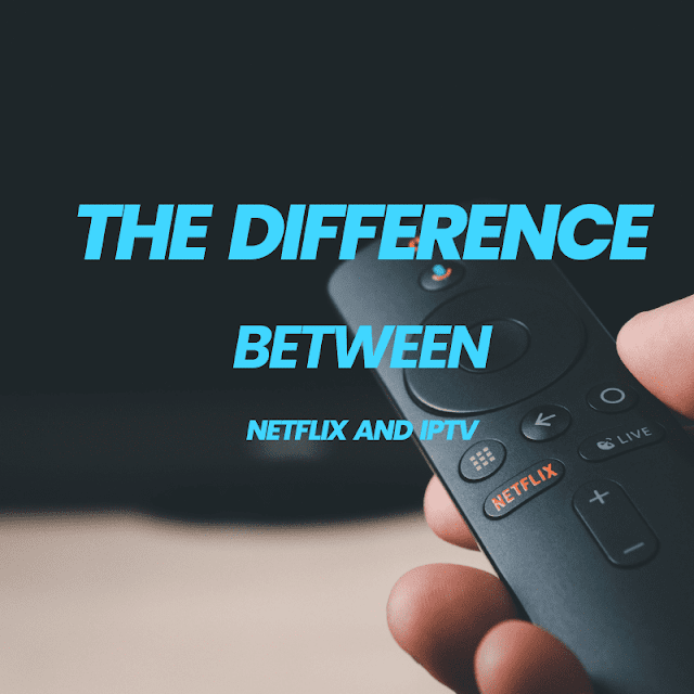 The difference between netflix and iptv