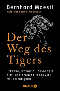 Der Weg des Tigers: Erkenne, warum du besonders bist, und erreiche jedes Ziel mit Leichtigkeit