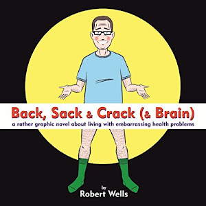 Back, Sack & Crack (& Brain): A Rather Graphic Novel About Living With Embarrassing Health Problems (English Edition)