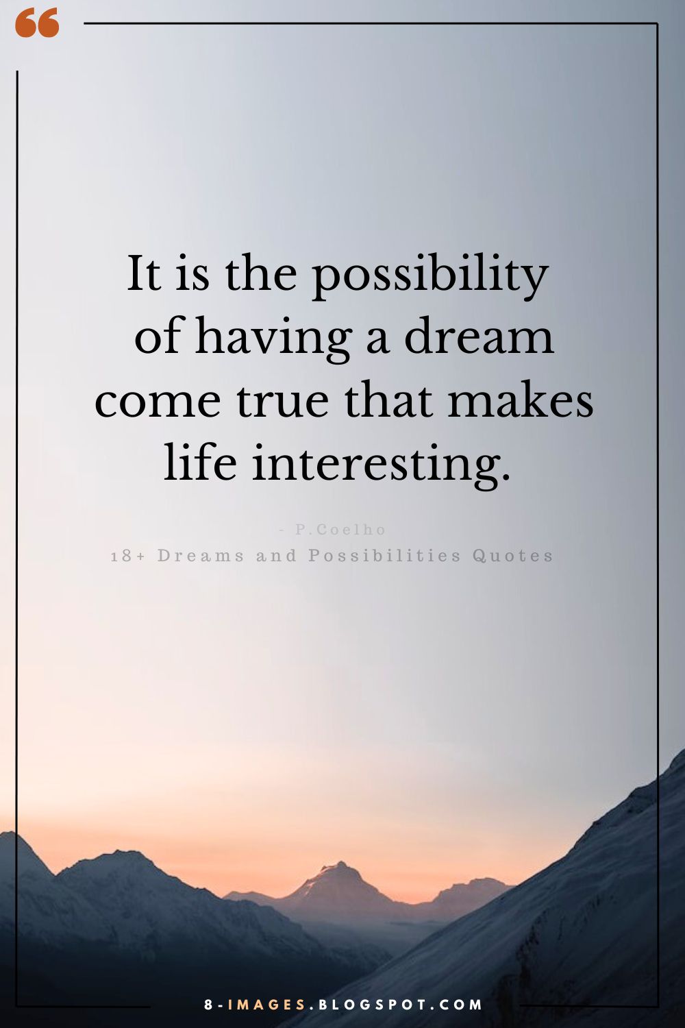 It Is The Possibility Of Having A Dream Come True That Makes Life Interesting.