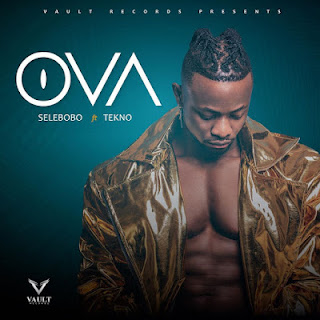 Audio;Selebobo ft Tekno-OVA|DOWNLOAD Official Mp3 Audio 