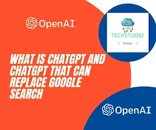What is chatgpt and chatgpt that can replace google search