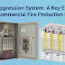 Fire Suppression System: A Key Element in Commercial Fire Protection Plan