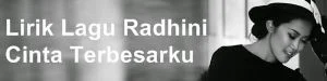 Lirik Lagu Radhini - Cinta Terbesarku