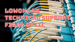 Lowongan Technical Support Fiber Optic
