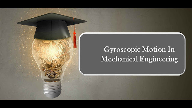 Explain the concept of gyroscopic motion and its application in mechanical engineering