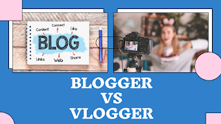 Blogger vs Vlogger