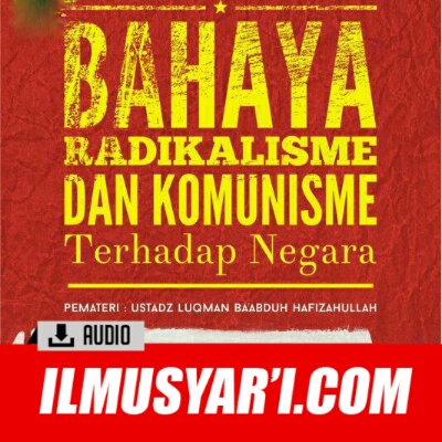 [AUDIO] Bahaya Radikalisme dan Komunisme Bagi Negara - Ustadz Luqman Ba'abduh