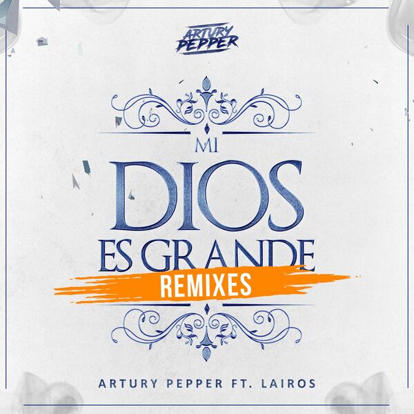 Artury Pepper (Feat.Lairos) – Mi Dios Es Grande (EP) (Remixes) 2019