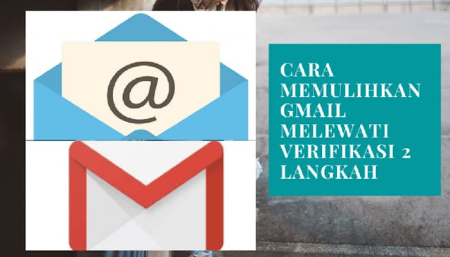 Cara Memulihkan Gmail Melewati Verifikasi 2 Langkah