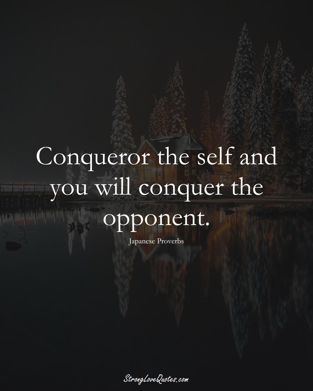 Conqueror the self and you will conquer the opponent. (Japanese Sayings);  #AsianSayings
