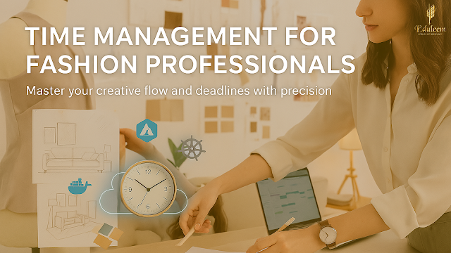 The image describes, Time Management Skills For Busy Fashion Professionals