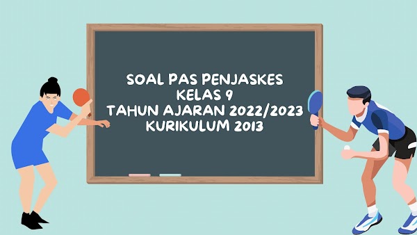 Soal PAS Penjas Kelas 9 SMP Kurikulum 2013 Tahun Ajaran 2022/2023