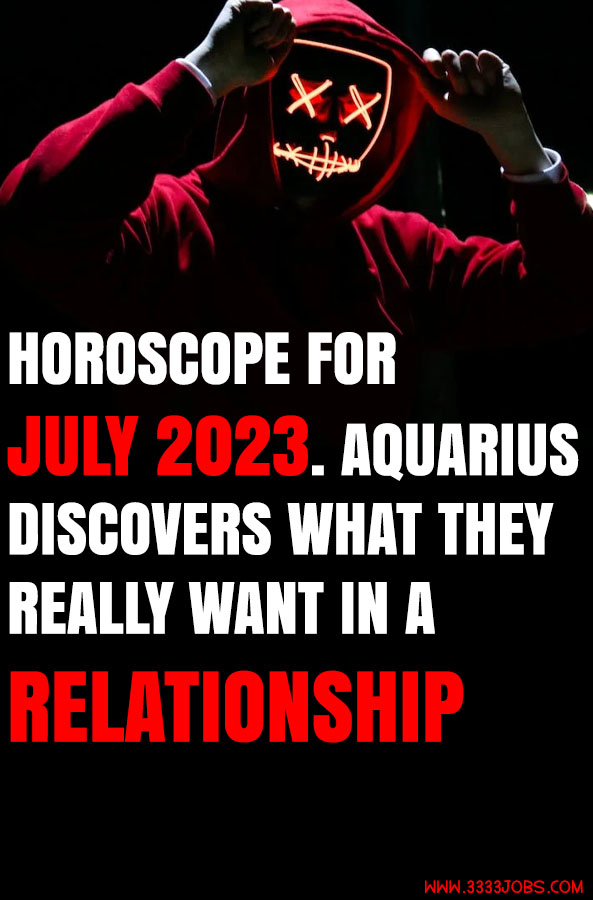 Horoscope For July 2023. Aquarius Discovers What They Really Want In A Relationship
