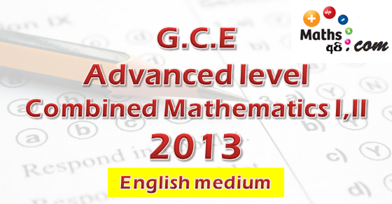 Advanced Level Combined Mathematics 2013 | English Medium