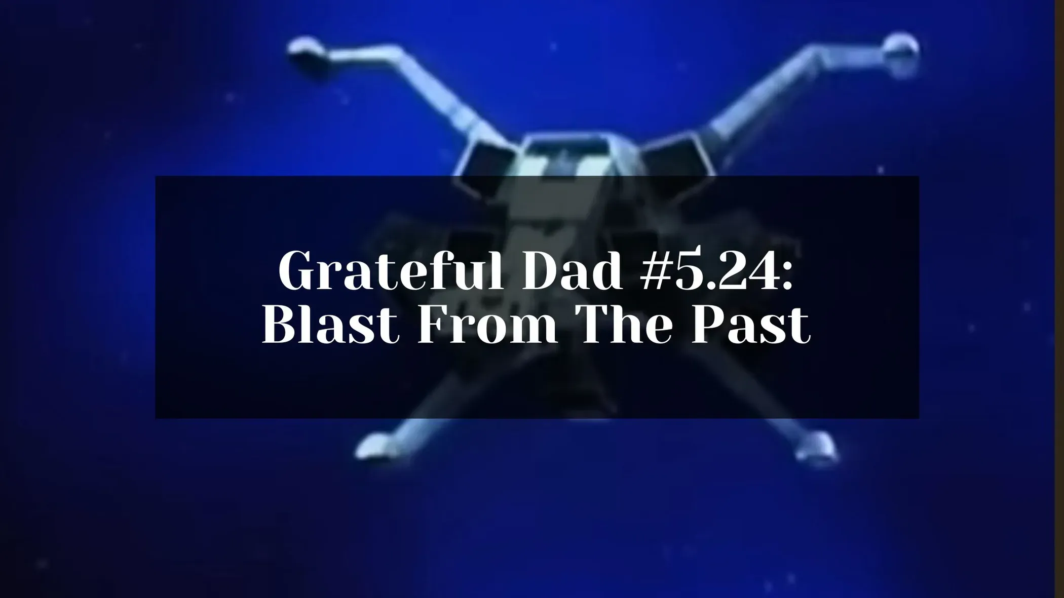 Grateful Dad #5.24: Blast From The Past