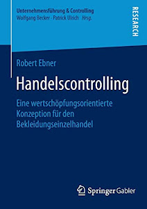 Handelscontrolling: Eine wertschöpfungsorientierte Konzeption für den Bekleidungseinzelhandel (Unternehmensführung & Controlling)