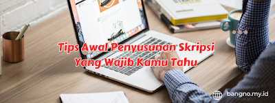 Tips Awal Penyusunan Skripsi Yang Wajib Kamu Tahu