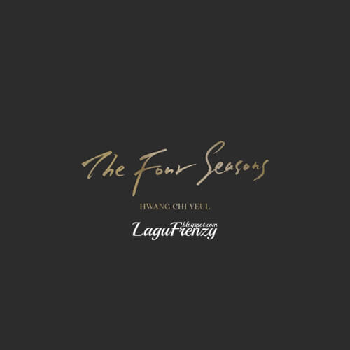 Download Lagu Hwang Chi Yeul - The Four Seasons (2019)