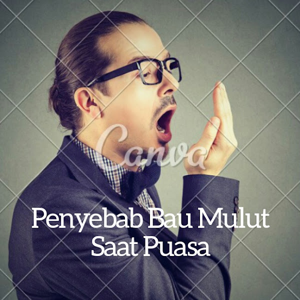 Penyebab Bau Mulut Saat Puasa