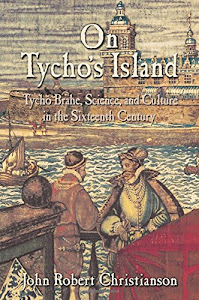 On Tycho's Island: Tycho Brahe, Science, and Culture in the Sixteenth Century