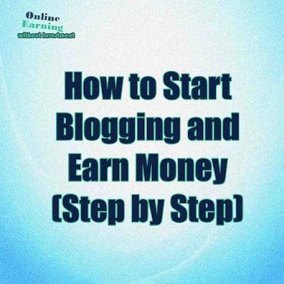 How to Start Blogging and Earn Money (Step by Step)