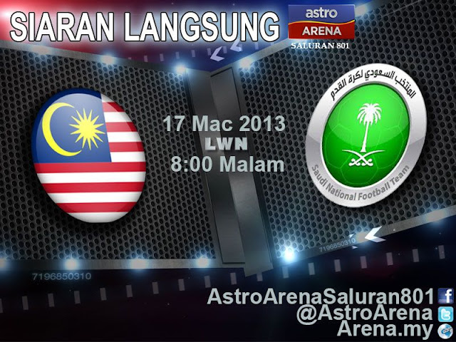 SIARAN LANGSUNG PERLAWANAN MALAYSIA VS ARAB SAUDI 17 MAC 2013 DI ASTRO, WAKTU MALAYSIA, LINK LIVE STREAMING MALAYSIA VS ARAB SAUDI,JADUAL PERLAWANAN MALAYSIA VS ARAB SAUDI 2013