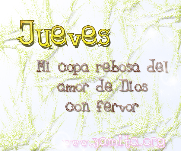 Jueves mi copa rebosa del amor de Dios con fervor