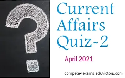 April 2021 Current Affairs Quiz-2 (#currentaffairs)(#upsc)(#ssc)(#compete4exams)(#eduvictors)
