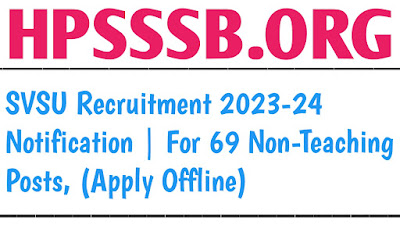 SVSU Recruitment 2023-24 Notification | For 69 Non-Teaching Posts, (Apply Offline)