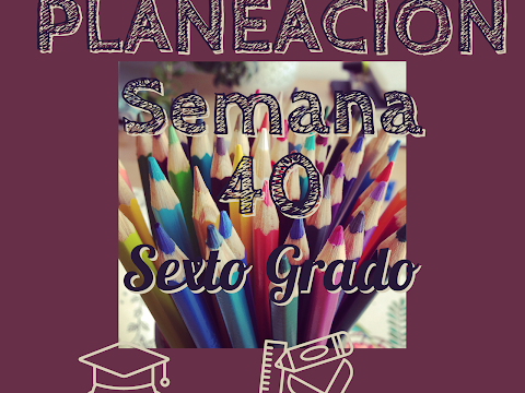 PLANEACION DIDACTICA SEMANA 40 SEXTO GRADO 