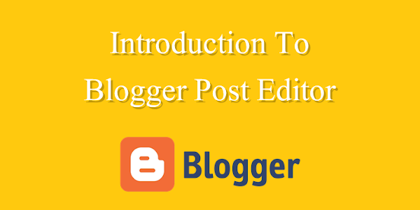 Blogger (Post Editor Toolbar Introduction) Optimized Post On Blogger