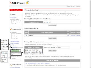 Edit Template  You can edit the fc2 bbs template but on your own responsility.   Shared Template List  View the list of shared templates.  Submit your template  You can submit your own template design. I say design just image file not full board coding.