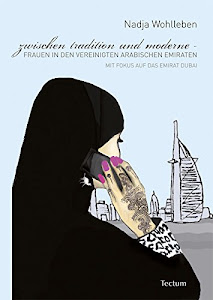 Zwischen Tradition und Moderne - Frauen in den Vereinigten Arabischen Emiraten: Mit Fokus auf das Emirat Dubai (Wissenschaftliche Beiträge aus dem Tectum-Verlag / Sozialwissenschaften)