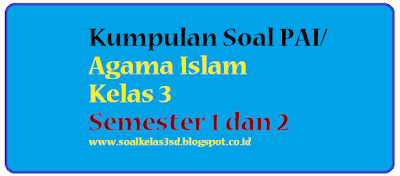 kumpulan soal pai agama islam budi pekerti kelas 3 sd semester 1 dan 2 ktsp kurikulum 2013