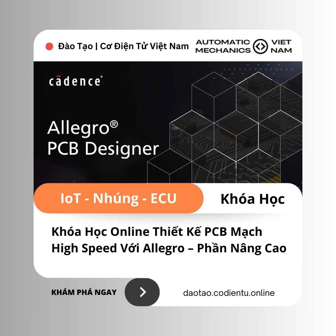 Khóa Học Online Thiết Kế PCB Mạch High Speed Với Allegro – Phần Nâng Cao