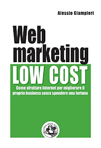 Web marketing low cost: Come sfruttare internet per migliorare il proprio business senza spendere una fortuna