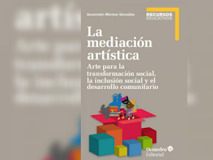 La mediación artística: Arte para la transformación social, la inclusión social y el trabajo comunitario - Ascensión Moreno González [PDF]