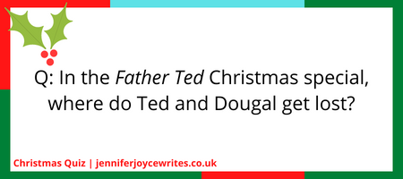 Q: In the Father Ted Christmas special, where do Ted and Dougal get lost?