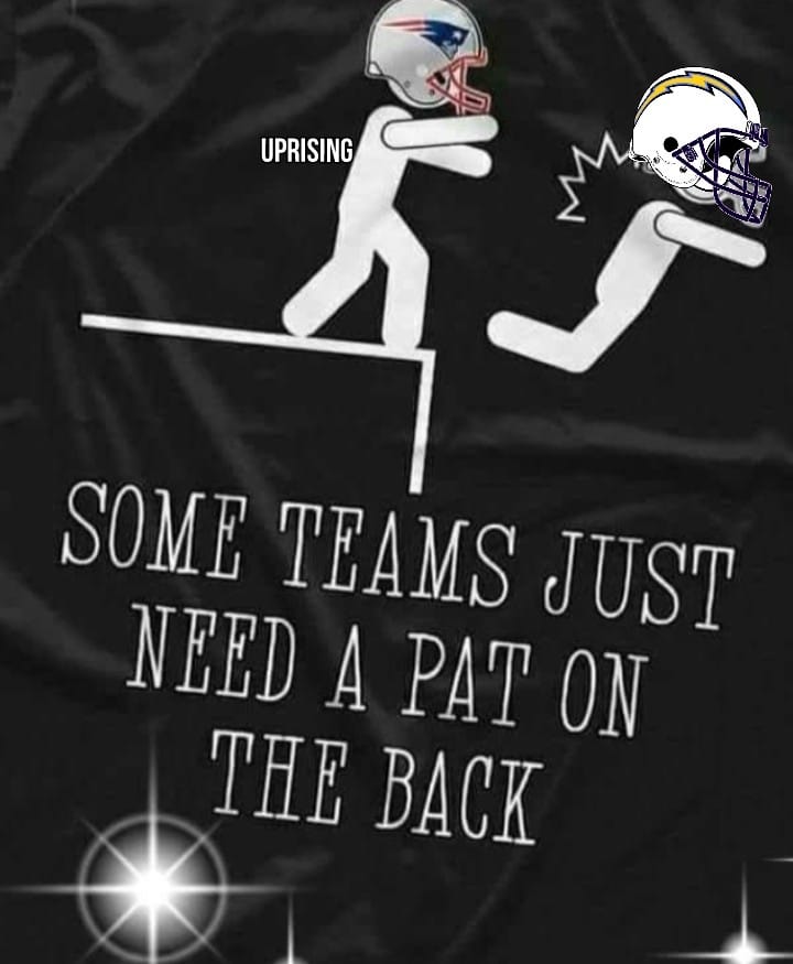 Uprising. Some Teams Just Need a Pat on The back. New England Patriots,Los Angeles Chargers Haters