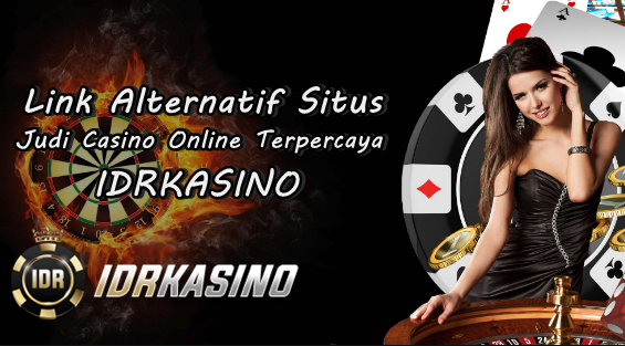 Link Alternatif Situs Judi Casino Online Terpercaya ll IDRKASINO