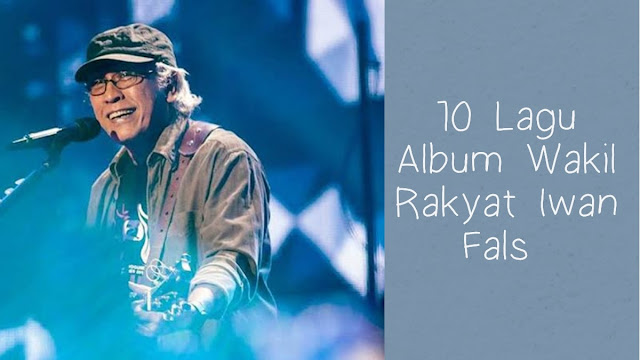 DAFTAR LAGU ALBUM WAKIL RAKYAT IWAN FALS BESRETA MAKNANYA