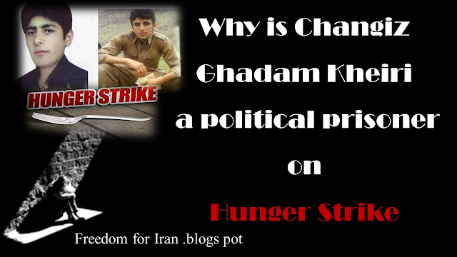Why is Changiz Ghadam Kheiri, a political prisoner on hunger strike?
