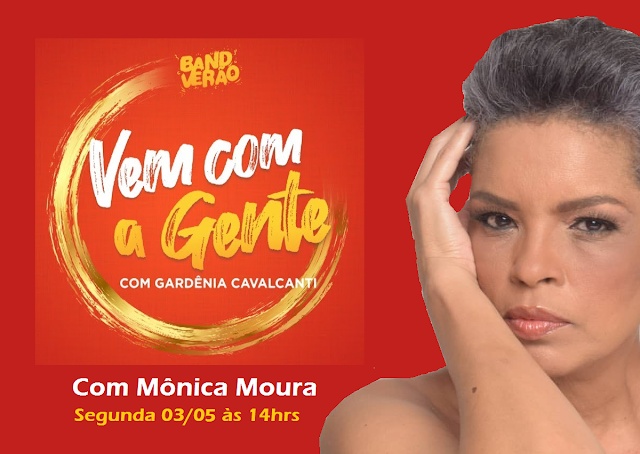Na segunda 03/05 no programa VEM COM A GENTE da TV BAND a partir das 14hrs, Mônica Moura
