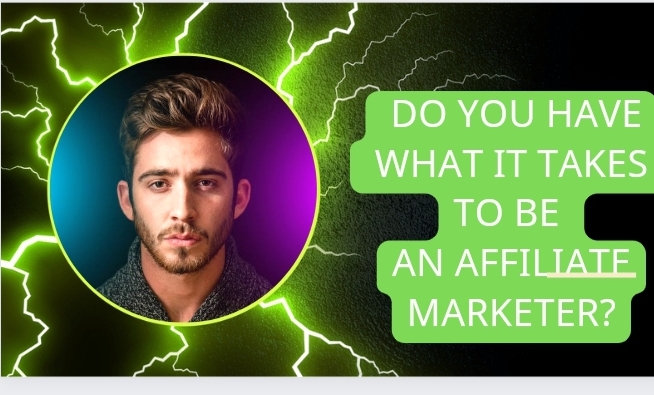 Do You Have What It Takes To Be An Affiliate Marketer?