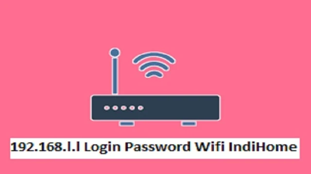 192.168.l.l Login Password Wifi IndiHome