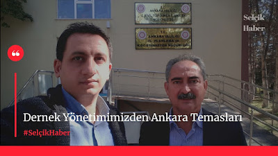 Dernek Yönetimimizden Ankara Temasları / Selçik Haber